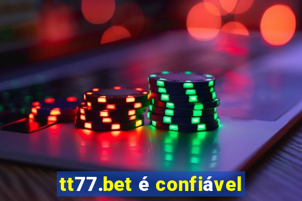 tt77.bet é confiável