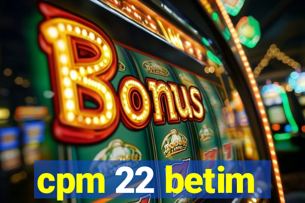 cpm 22 betim