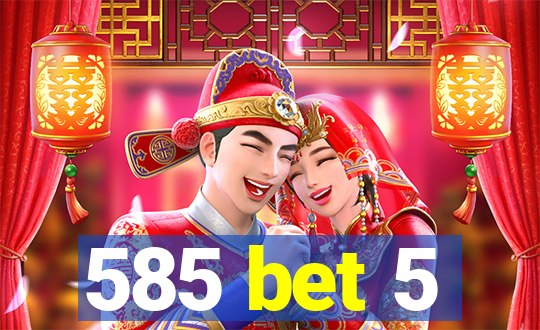585 bet 5
