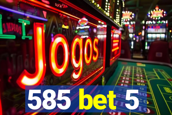 585 bet 5