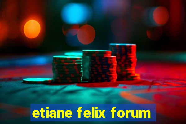 etiane felix forum