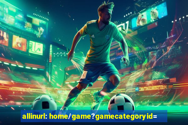 allinurl: home/game?gamecategoryid=