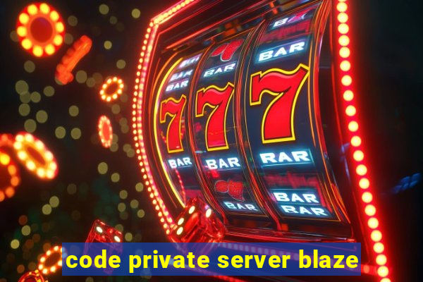 code private server blaze