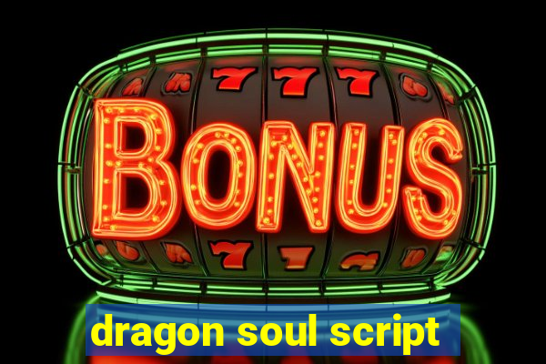 dragon soul script
