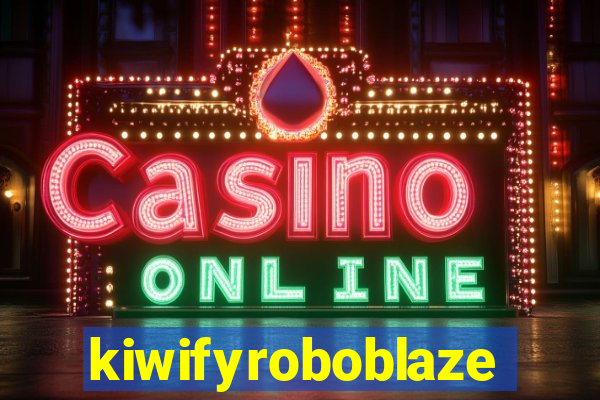 kiwifyroboblaze