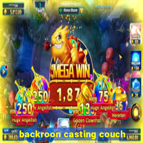 backroon casting couch