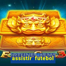 assistir futebol multi max