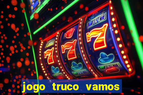 jogo truco vamos paga mesmo