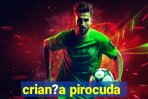 crian?a pirocuda