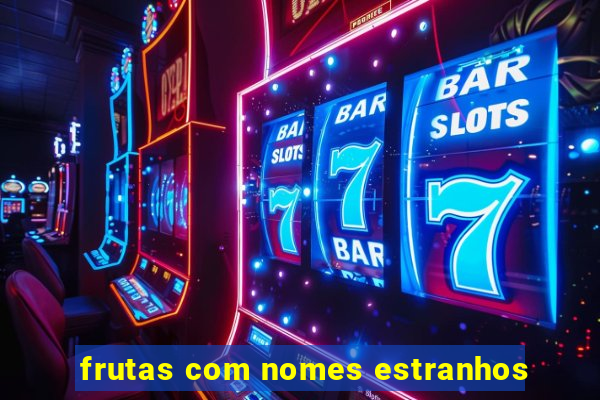 frutas com nomes estranhos