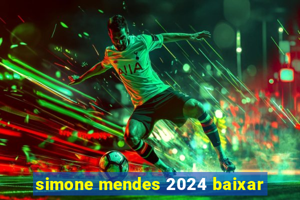 simone mendes 2024 baixar
