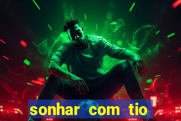 sonhar com tio jogo do bicho