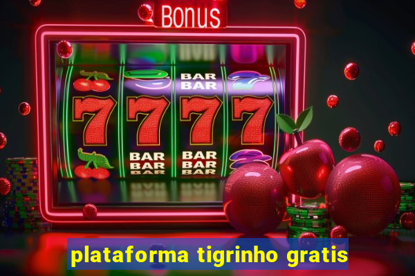 plataforma tigrinho gratis