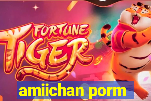 amiichan porm