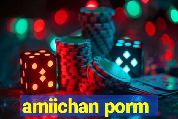 amiichan porm
