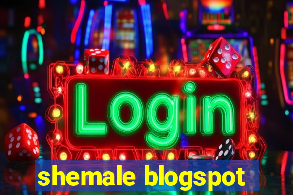 shemale blogspot