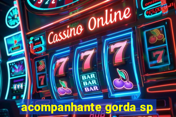 acompanhante gorda sp
