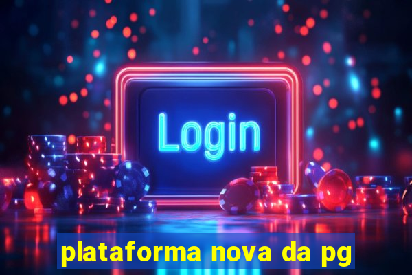 plataforma nova da pg