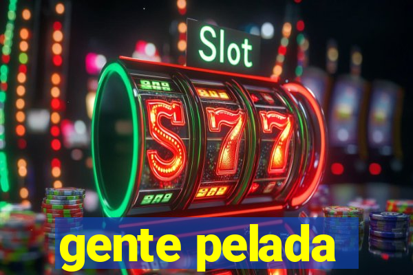 gente pelada
