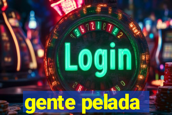 gente pelada