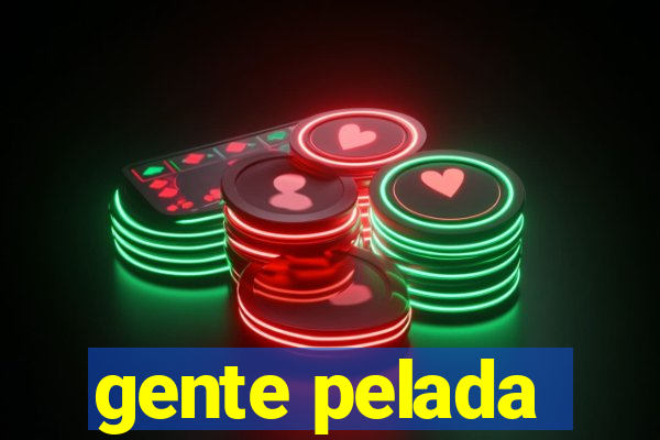 gente pelada