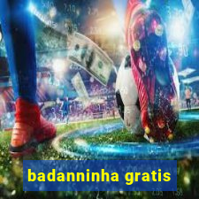 badanninha gratis