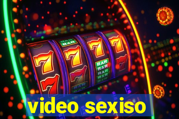 video sexiso