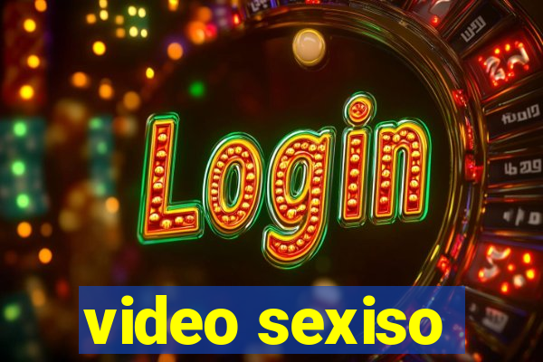video sexiso