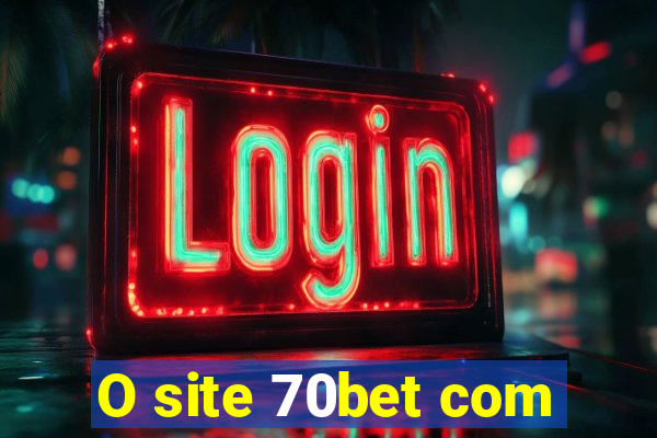 O site 70bet com