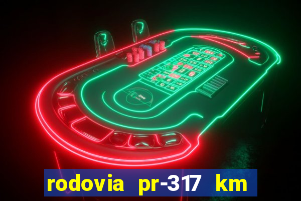 rodovia pr-317 km 155 onde fica