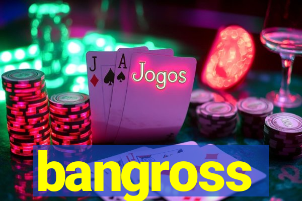 bangross