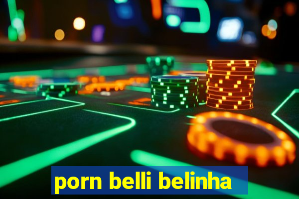 porn belli belinha