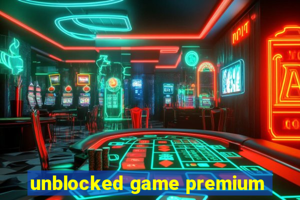 unblocked game premium