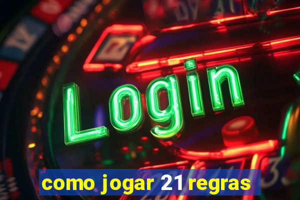 como jogar 21 regras