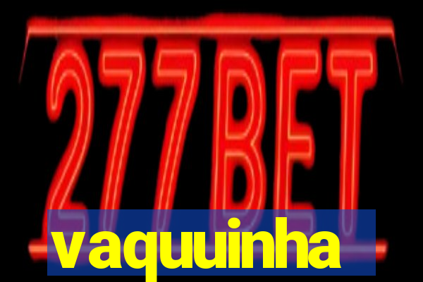 vaquuinha