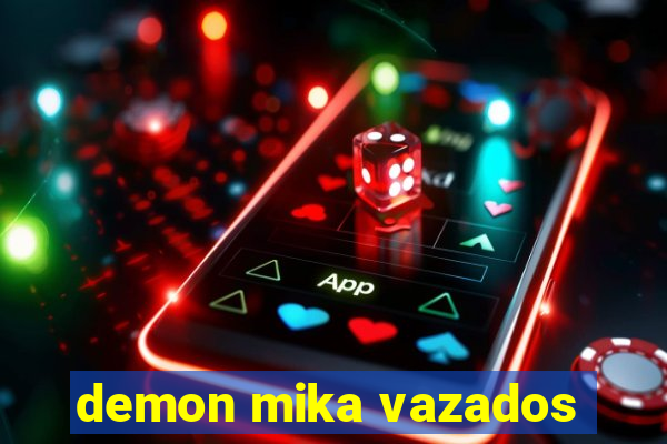 demon mika vazados