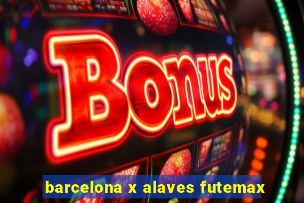 barcelona x alaves futemax