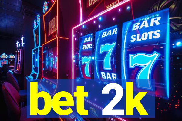 bet 2k