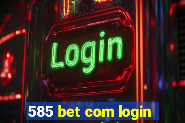 585 bet com login