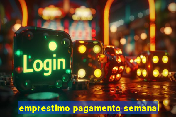emprestimo pagamento semanal
