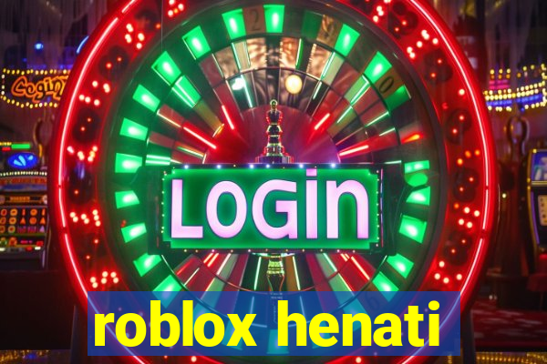 roblox henati