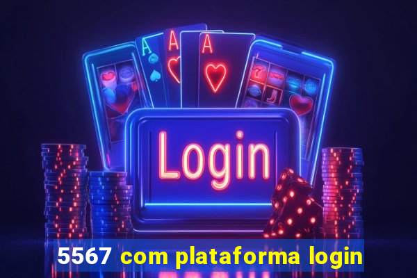 5567 com plataforma login
