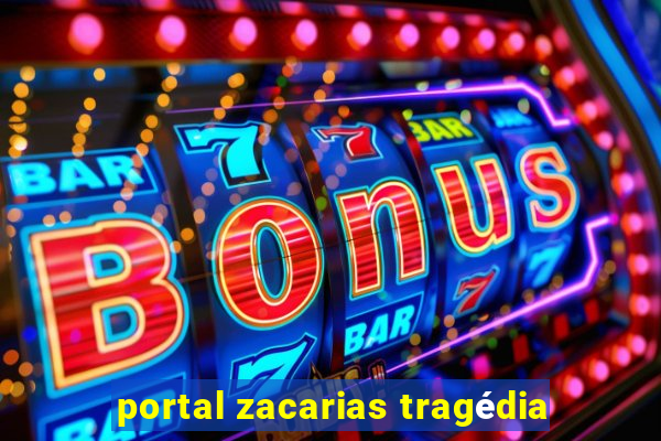 portal zacarias tragédia