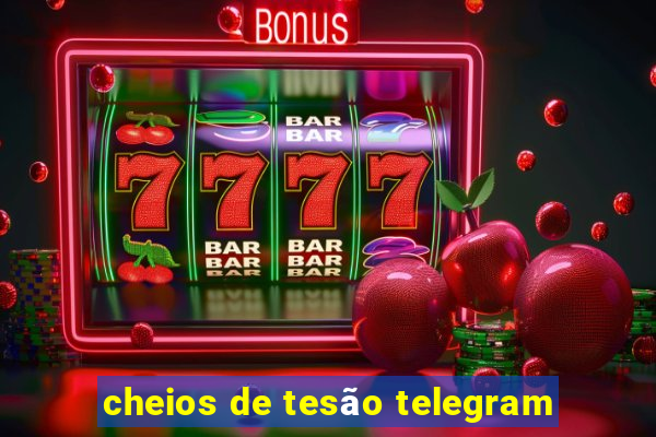 cheios de tesão telegram