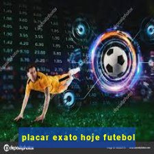 placar exato hoje futebol