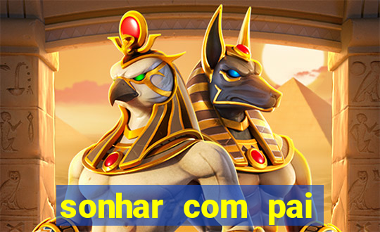 sonhar com pai jogo do bicho
