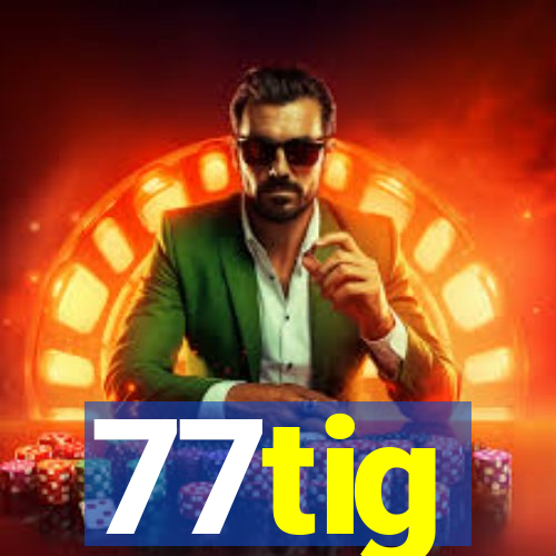 77tig