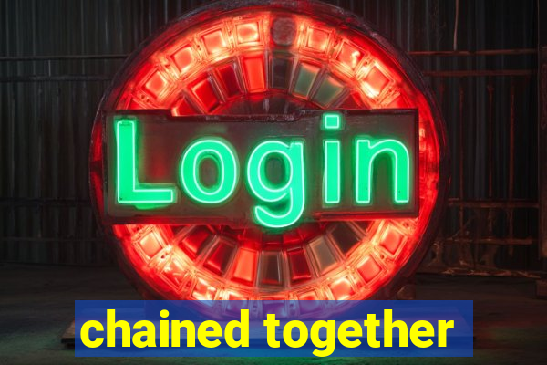 chained together