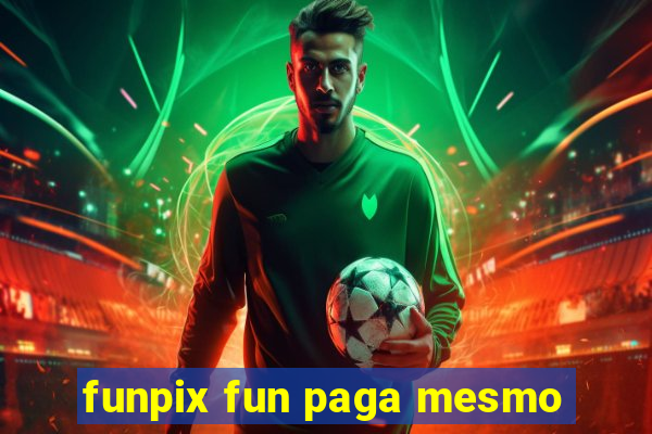 funpix fun paga mesmo