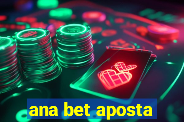 ana bet aposta